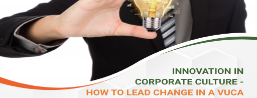 Innovation in Corporate Culture - How to Lead change in a VUCA Environment